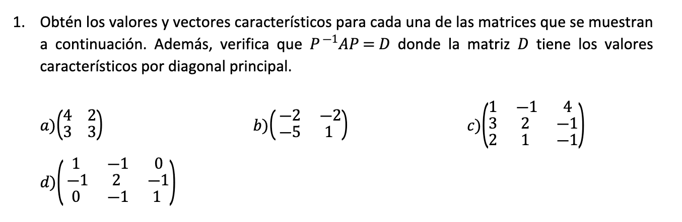 1. Obtén los valores y vectores característicos para cada una de las matrices que se muestran a continuación. Además, verific