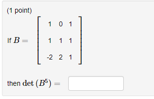 Solved (1 Point) If B= ⎡⎣⎢⎢⎢⎢⎢ 1 0 1 ⎤⎦⎥⎥⎥⎥⎥ 1 1 1 -2 2 1 | Chegg.com