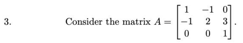 Solved 3. Consider the matrix A -1 0 -1 2 0 3 1 (a) Find | Chegg.com