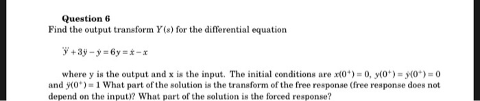 Solved Question 6 Find the output transform Y (s) for the | Chegg.com