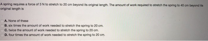 Solved A Spring Requires A Force Of 3 N To Stretch To 20 Cm 4681