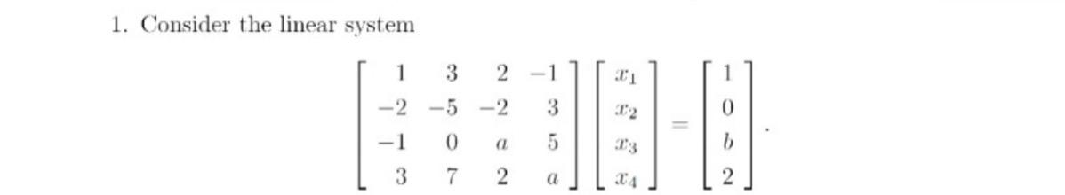 Solved 1. Consider the linear system 1 3 2 -1 -2-5 --2 3 (1 | Chegg.com