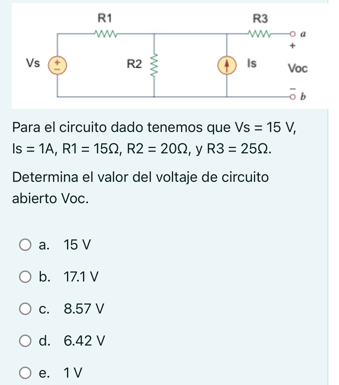 Para el circuito dado tenemos que \( \mathrm{Vs}=15 \mathrm{~V} \), Is \( =1 A, R 1=15 \Omega, R 2=20 \Omega \), y R3 \( =25