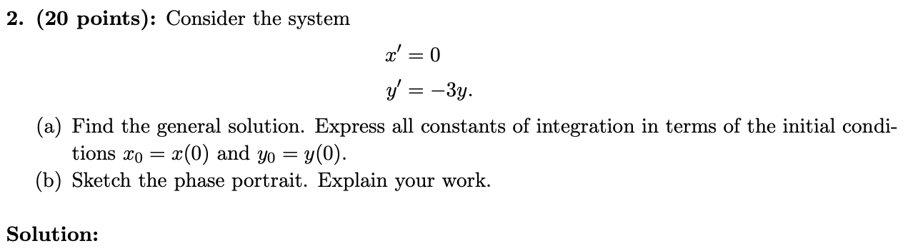 Solved 2. (20 points ) : Consider the system x′=0y′=−3y. (a) | Chegg.com