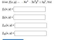 Given \( f(x, y)=-6 x^{4}-2 x^{2} y^{2}+5 y^{5} \) \[ f_{x}(x, y)= \] \[ f_{y}(x, y)= \] \[ f_{x z}(x, y)= \] \[ f_{x y}(x, y