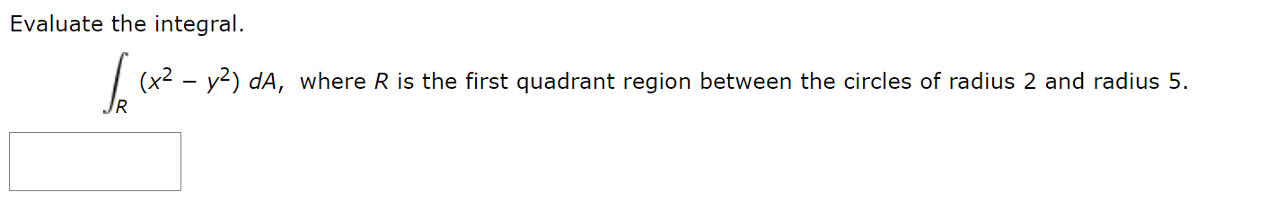 Solved Evaluate the integral. be (x2 - y2) da, where R is | Chegg.com