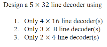 Solved Design a 5 x 32 line decoder using 1. Only 4 x 16 | Chegg.com