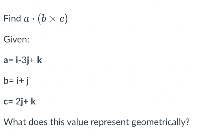 Solved Find A⋅(b×c) Given: A=i−3j+k B=i+j C=2j+k What Does | Chegg.com