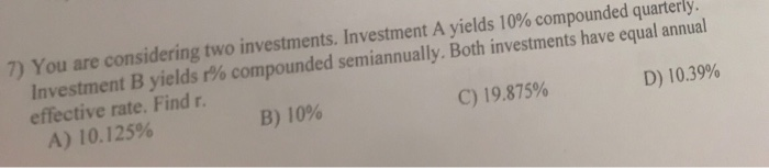 Solved 7) You are considering two investments. Investment A | Chegg.com