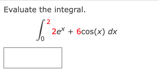 Solved Evaluate the integral. 2 [ze 2eX + 6cos(x) dx | Chegg.com