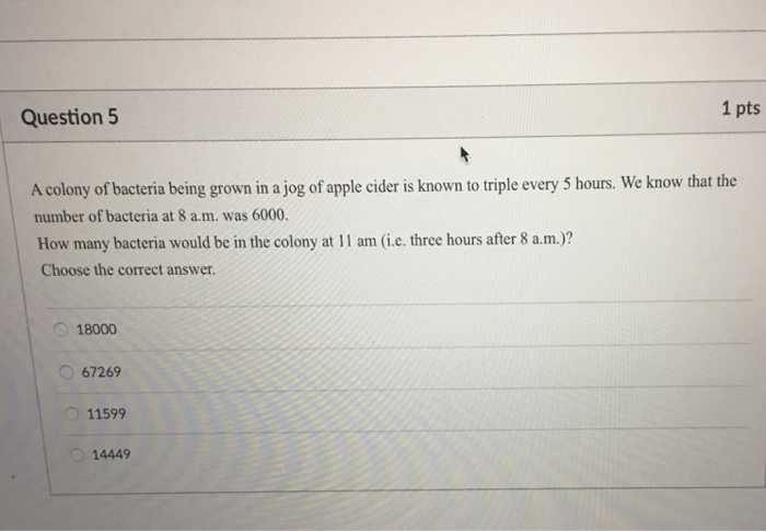 Solved Question 5 1 pts A colony of bacteria being grown in | Chegg.com
