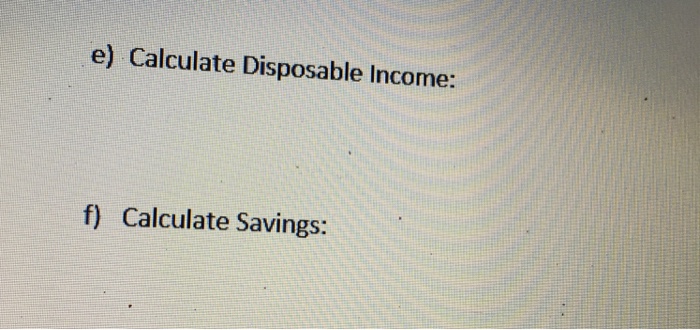 Solved e) Calculate Disposable Income: f) Calculate Savings: | Chegg.com