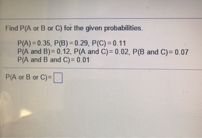 Solved Find P A or B or C for the given probabilities. Chegg