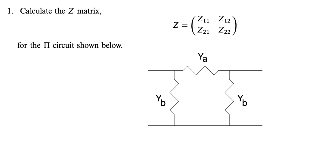 Solved 1. Calculate the Z matrix, Z=(Z11Z21Z12Z22) for the Π | Chegg.com