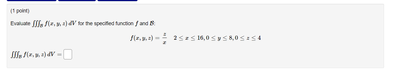 Evaluate \( \iiint_{\mathcal{B}} f(x, y, z) d V \) for the specified function \( f \) and \( \mathcal{B} \) : \[ f(x, y, z)=\