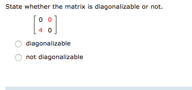 Solved State whether the matrix is diagonalizable or not. | Chegg.com