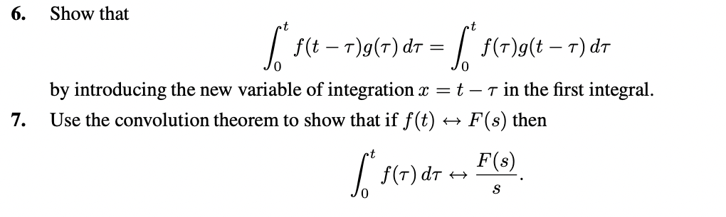 Solved 6. Show that ∫0tf(t−τ)g(τ)dτ=∫0tf(τ)g(t−τ)dτ by | Chegg.com