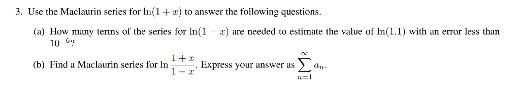 Solved 3. Use the Maclaurin series for In(1 x) to answer the | Chegg.com