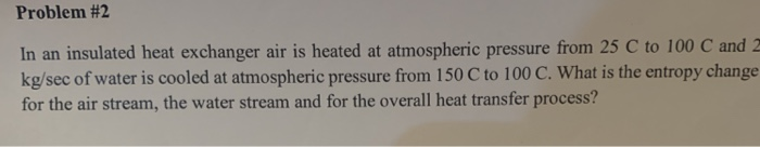 Solved Problem #2 In An Insulated Heat Exchanger Air Is | Chegg.com