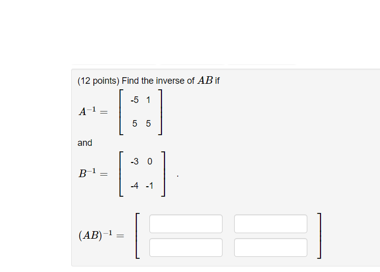 Solved 12 Points Find The Inverse Of Ab If A−1 −5515 And 2530