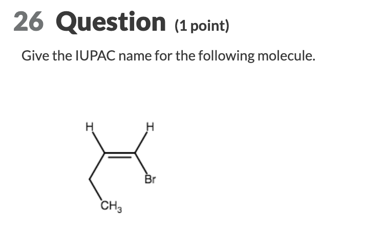 Solved 26 Question 1 Point Give The Iupac Name For The 0961