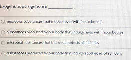 Solved Exogenous pyrogens are microbial substances that | Chegg.com