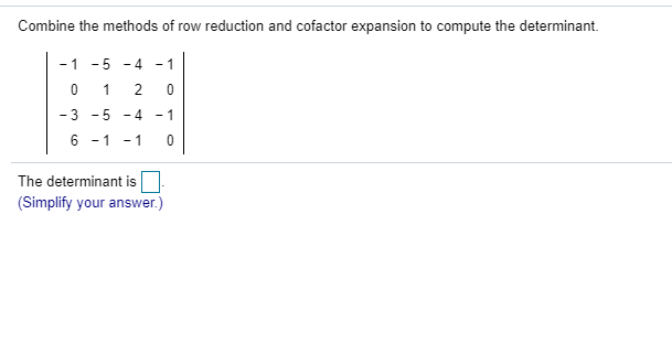 Solved Combine the methods of row reduction and cofactor Chegg