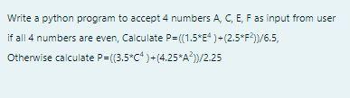 Solved Write a python program to accept 4 numbers A CE, F as | Chegg.com