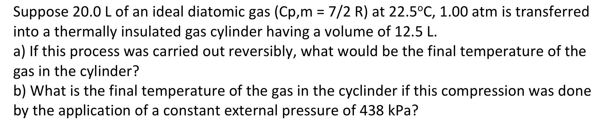 Solved Suppose 20.0 L of an ideal diatomic gas (Cp,m=7/2R) | Chegg.com