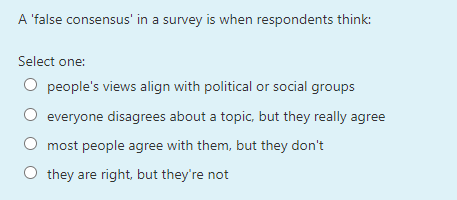 Solved A 'false Consensus' In A Survey Is When Respondents | Chegg.com ...