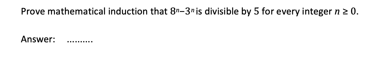 prove by induction 8 n 3 n is divisible by 5