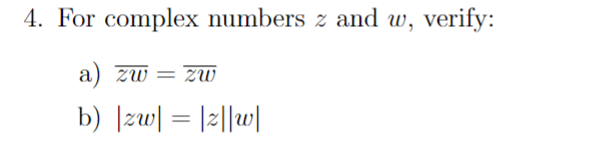 Solved 4. For complex numbers z and w, verify: a) zw=zw b) | Chegg.com
