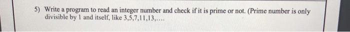 Solved 5) Write a program to read an integer number and | Chegg.com