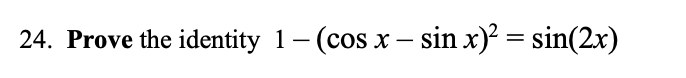 Solved Prove the identity 1-(cosx-sinx)2=sin(2x) | Chegg.com