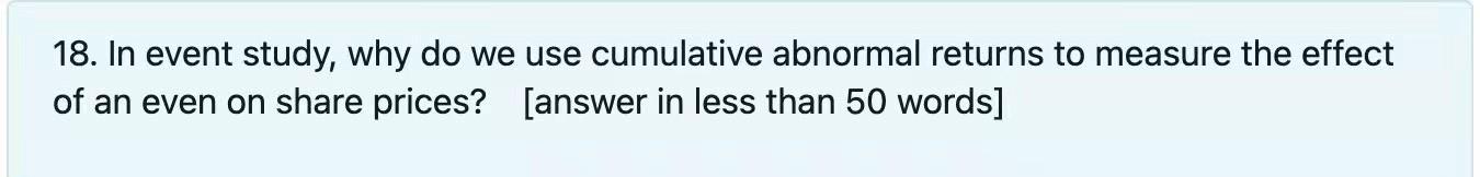 Solved 18. In event study, why do we use cumulative abnormal | Chegg.com
