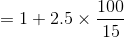 = 1 + 2.5 \times \frac{100}{15}