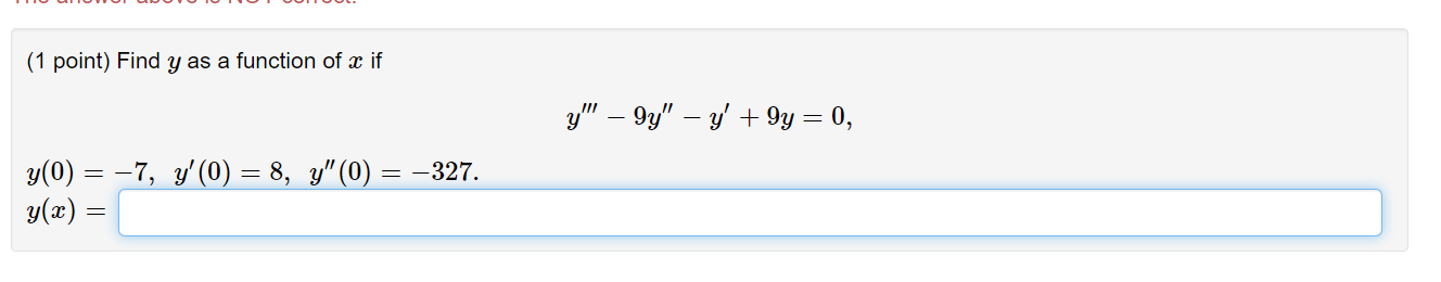 (1 point) Find \( y \) as a function of \( x \) if \[ y^{\prime \prime \prime}-9 y^{\prime \prime}-y^{\prime}+9 y=0 \] \[ \be