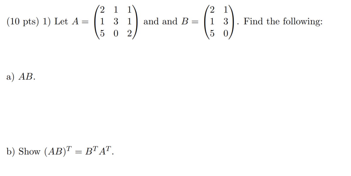 Solved (10 pts) 1) Let A = 2 1 3 1 5 0 2 2 1 and and B= 1 3 | Chegg.com