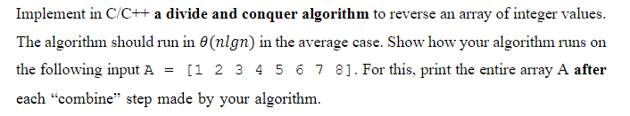 Solved Implement in C/C++ a divide and conquer algorithm to | Chegg.com