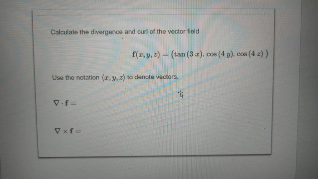 Solved Calculate the divergence and curl of the vector field