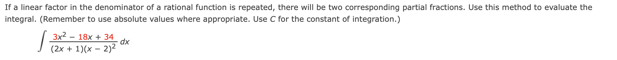 If a linear factor in the denominator of a rational function is repeated, there will be two corresponding partial fractions. 