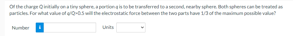 Solved Of the charge Q initially on a tiny sphere, a portion | Chegg.com