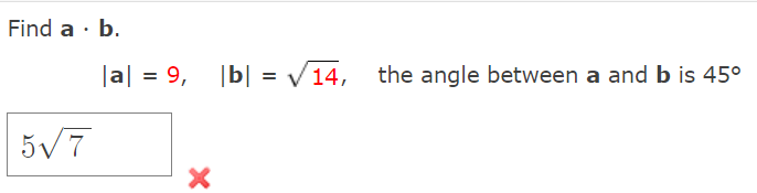 Solved Find A . B. 5√7 |a| = 9, |b| = √√14, The Angle | Chegg.com