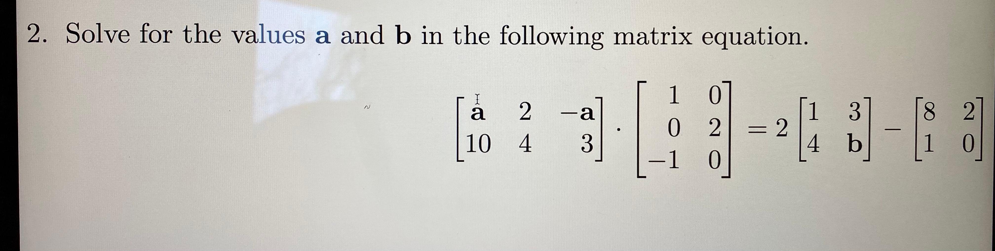 Solved 2. Solve for the values a and b in the following | Chegg.com
