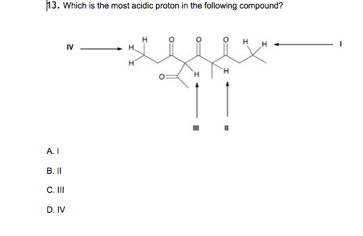 Solved 13. Which Is The Most Acidic Proton In The Following | Chegg.com Solved 13. Which Is The Most Acidic Proton In The Following | Chegg.com