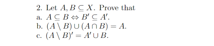 Solved 2. Let A,B⊆X. Prove that a. A⊆B⇔B′⊆A′. b. | Chegg.com
