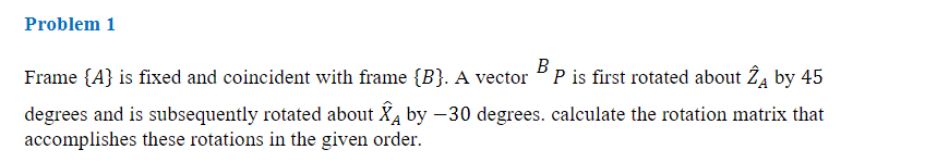 Solved Problem 1 B Frame {A} Is Fixed And Coincident With | Chegg.com