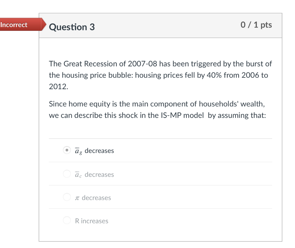 Solved Incorrect Question 3 0 / 1 pts The Great Recession of | Chegg.com