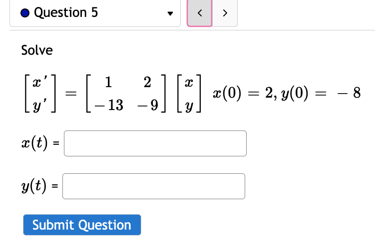 Solved Solve [x′y′]=[1−132−9][xy]x(0)=2,y(0)=−8x(t)=y(t)= | Chegg.com