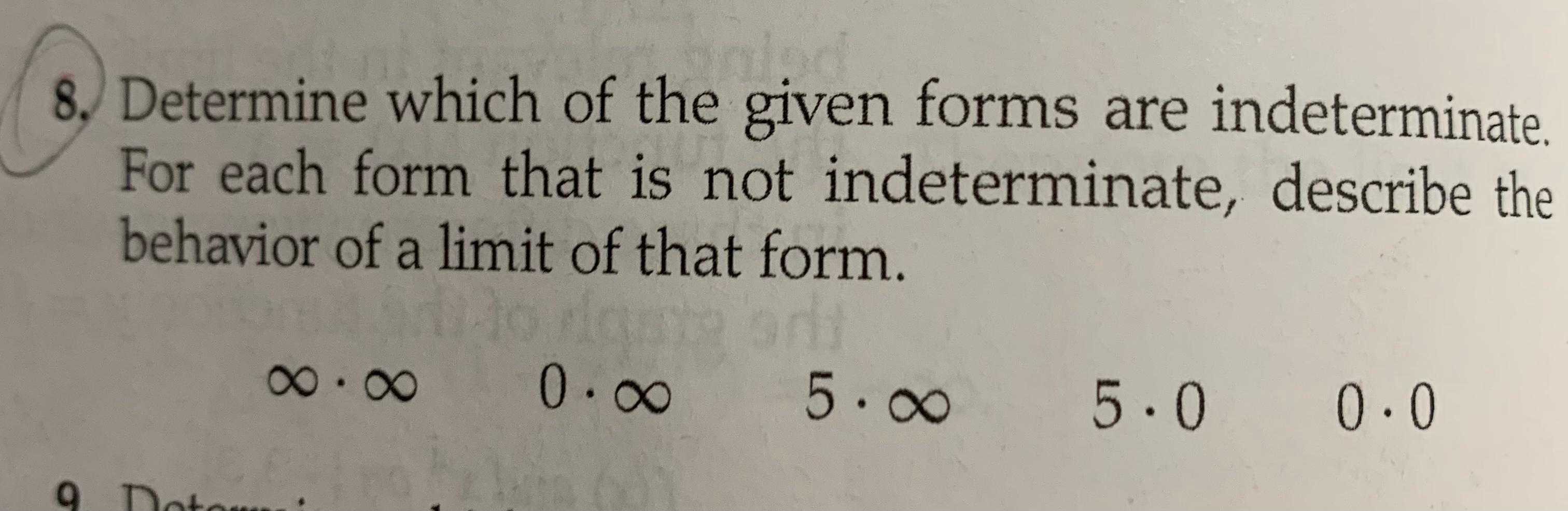 8. Determine which of the given forms are indeterminate. For each form that is not indeterminate, describe the behavior of a